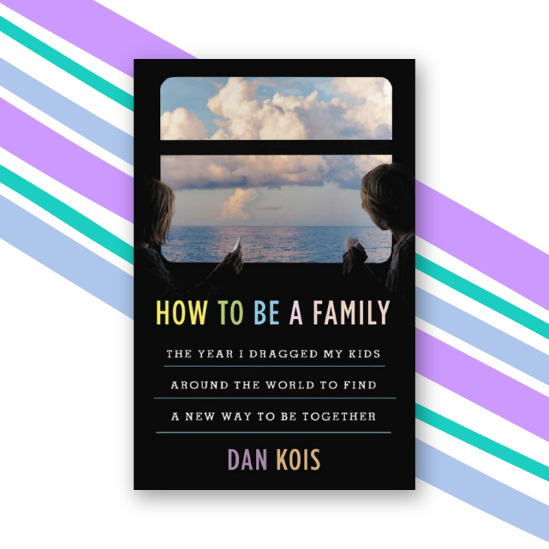 "How to Be a Family" by Dan Kois