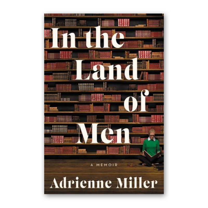 "In the Land of Men" by Adrienne Miller