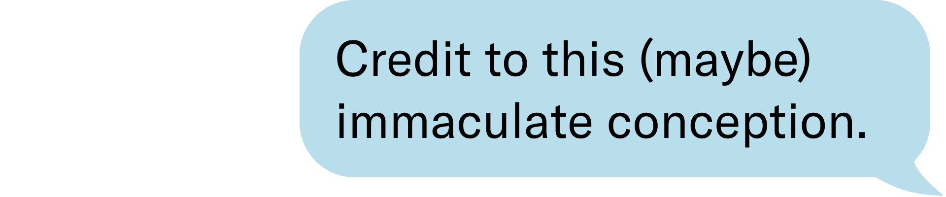 Credit to this (maybe) immaculate conception. 