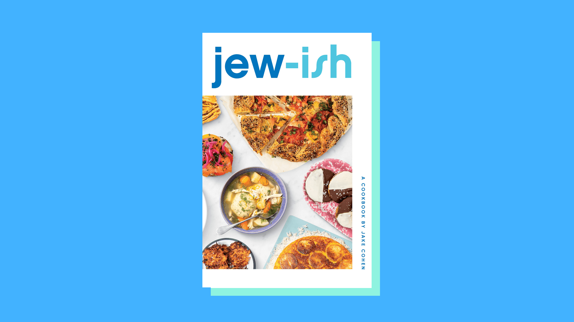 “Jew-ish: Reinvented Recipes from a Modern Mensch” by Jake Cohen
