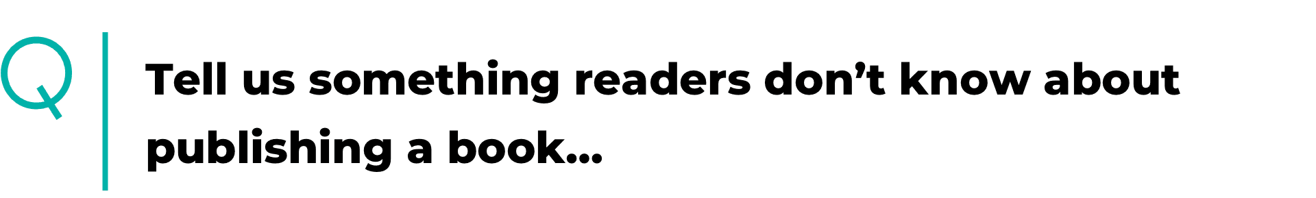 Tell us something readers don’t know about publishing a book…