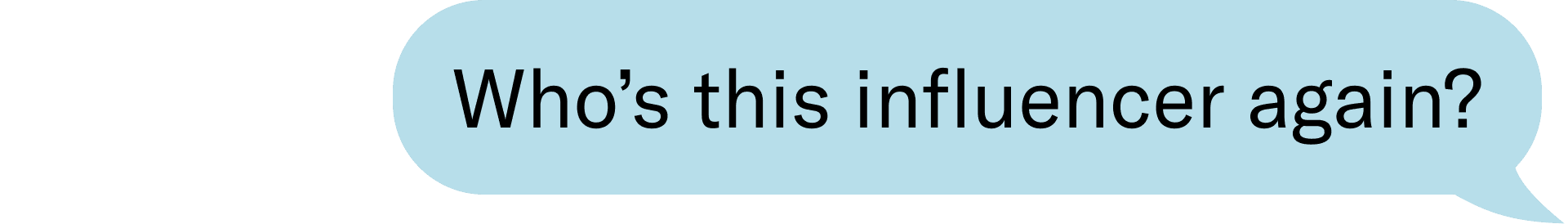 Who’s this influencer again? 
