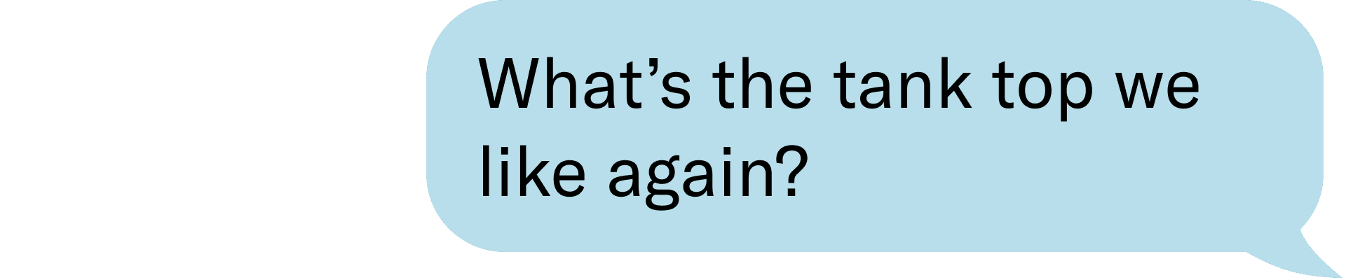 What’s the tank top we like again? 