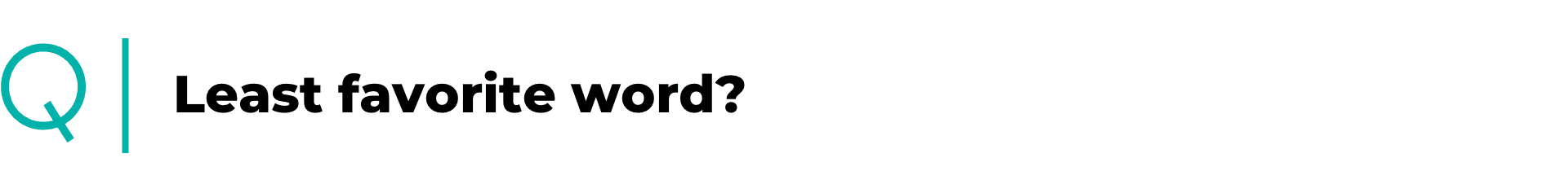 Least favorite word?