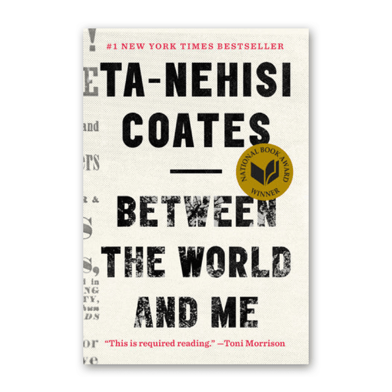"Between the World and Me" by Ta-Nehisi Coates