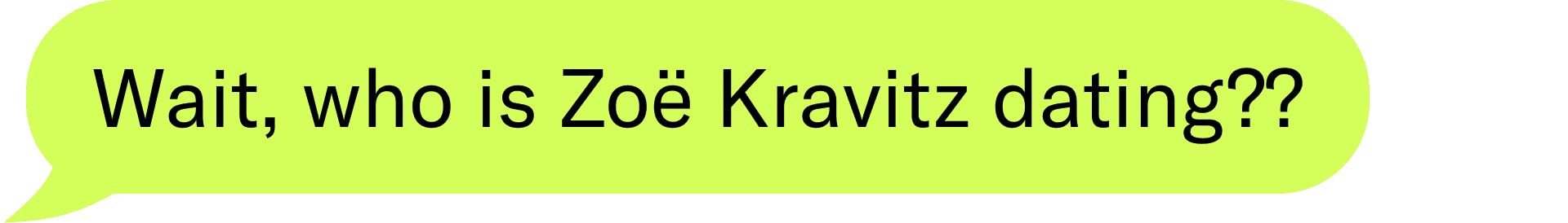 Wait, who is Zoë Kravitz dating??