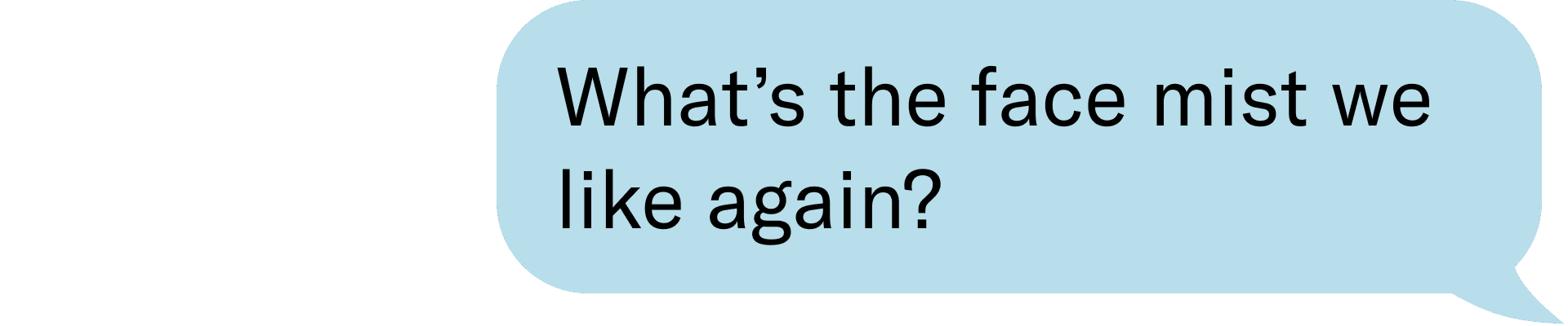 What’s the face mist we like again? 