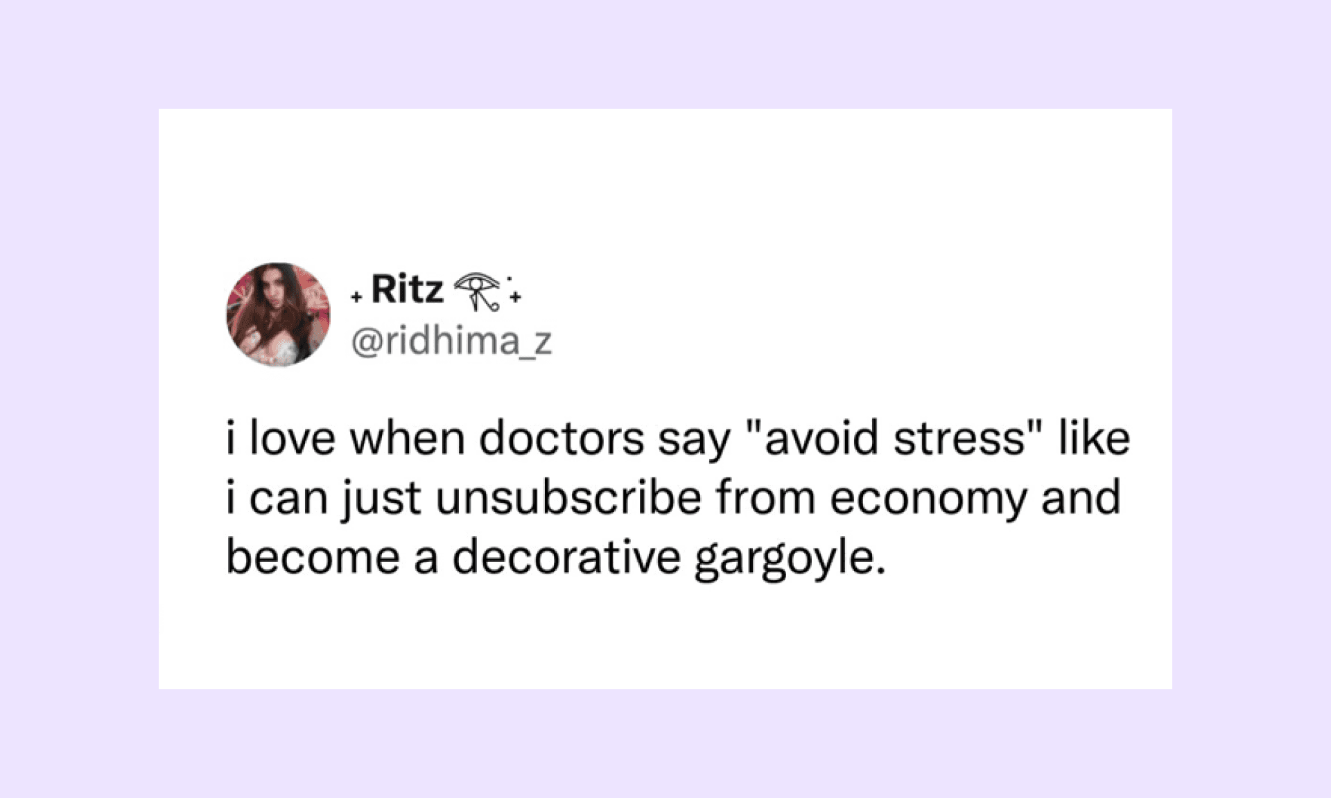 I love when doctors say, avoid stress. Like how?