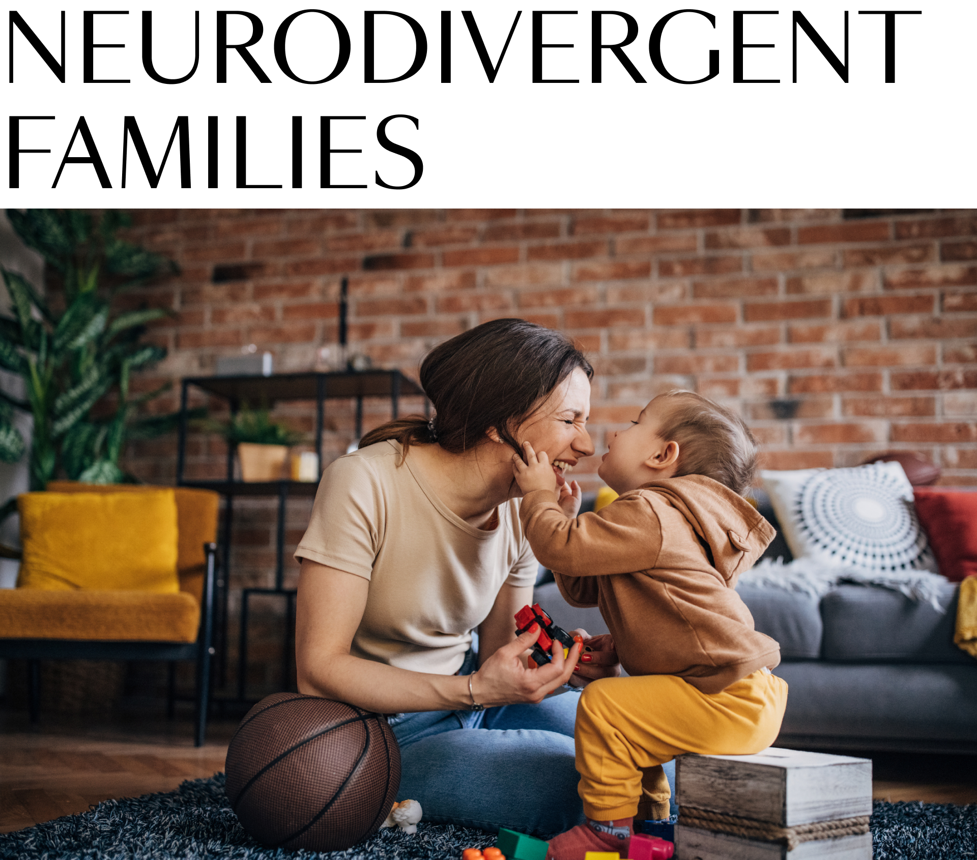 A woman playing with her child. Text reads "Neurodivergent Families"