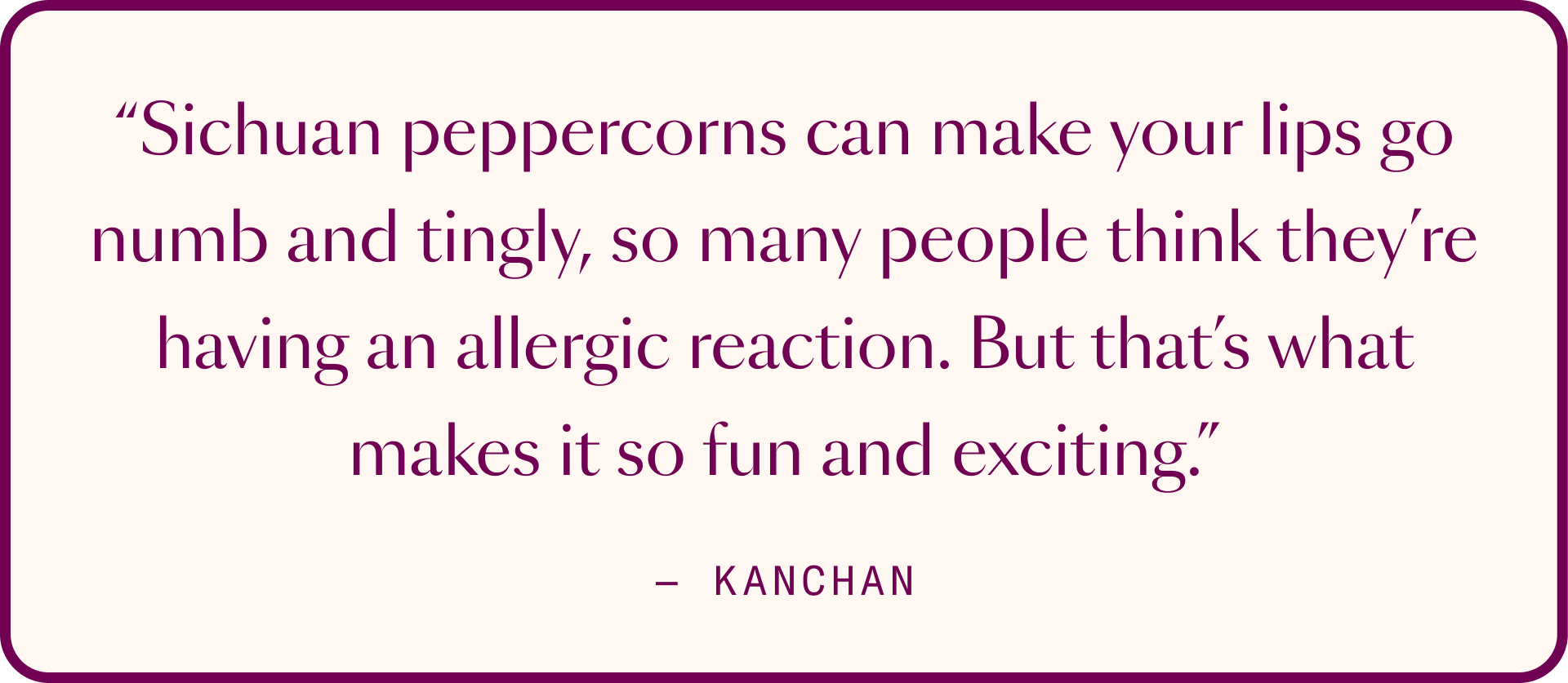 stylized Kanchan Koya Quote about sichuan peppercorns