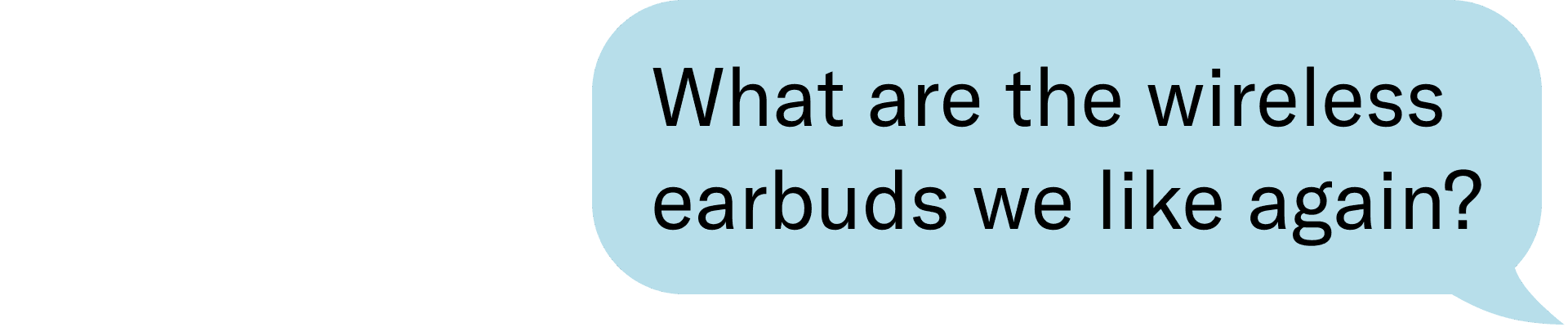 what are the wireless earbuds we like again?