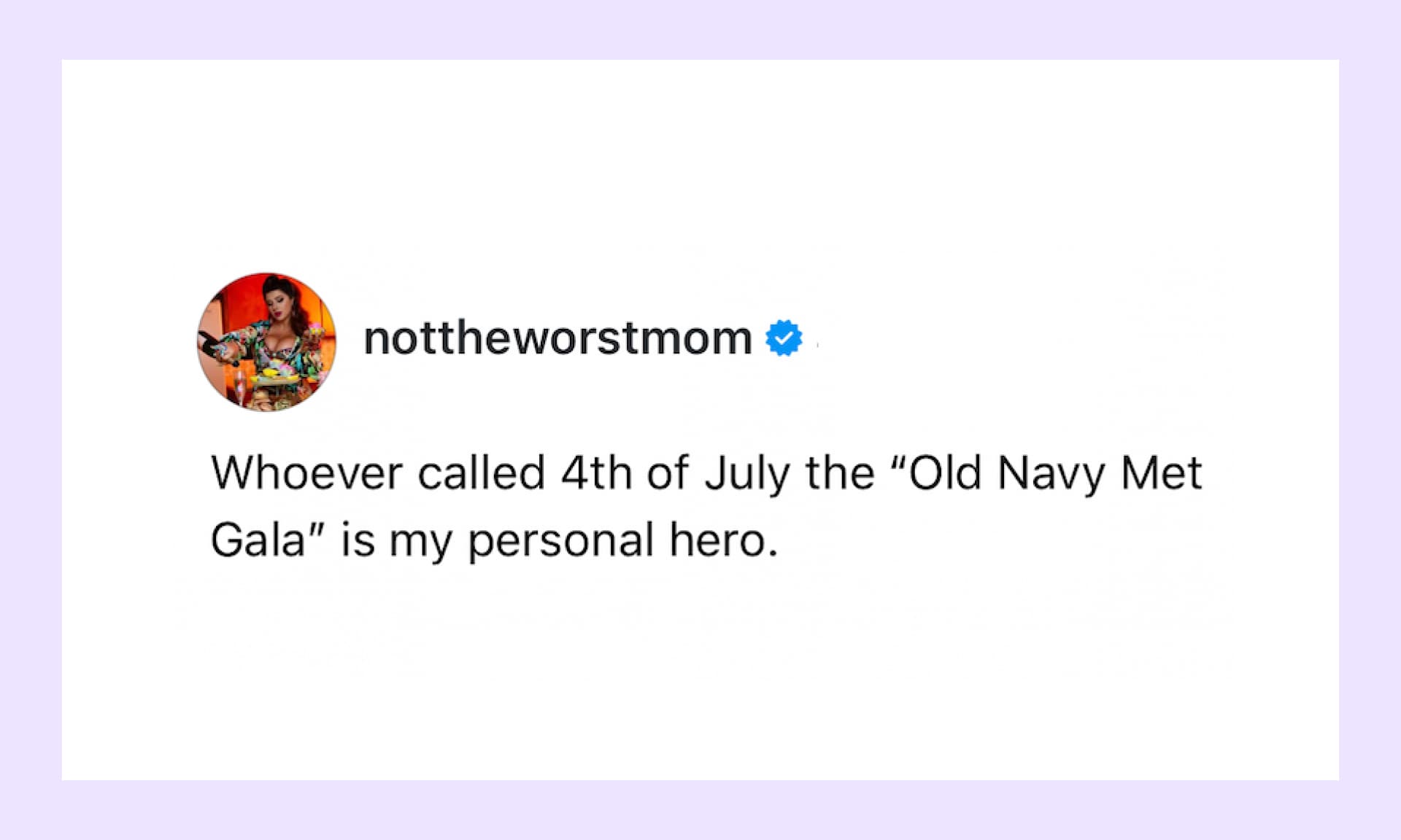 “Whoever called 4th of July the “Old Navy Met Gala” is my personal hero.”