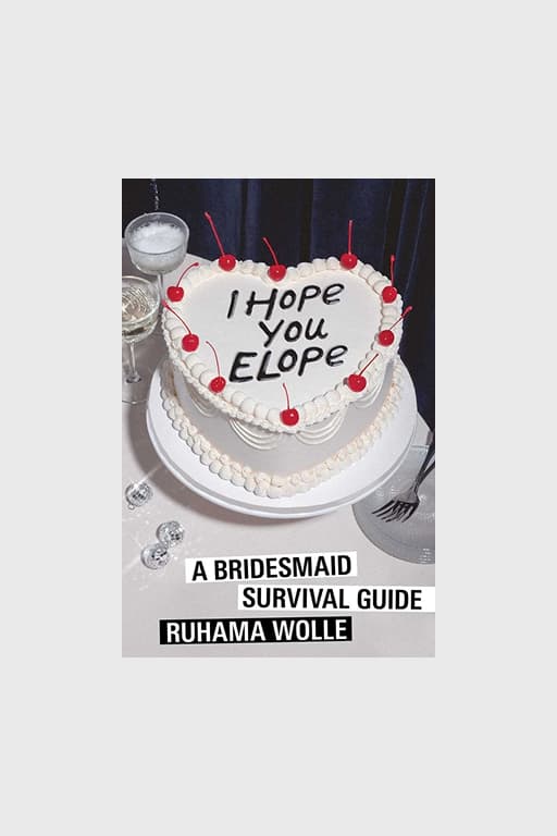 "I Hope You Elope: A Bridesmaid Survival Guide"