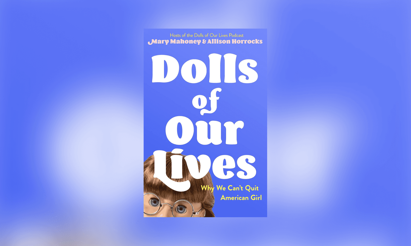 Dolls of Our Lives by Mary Mahoney and Allison Horrocks