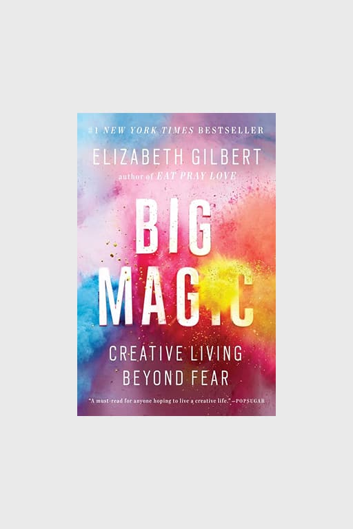 "Big Magic: Creative Living Beyond Fear"