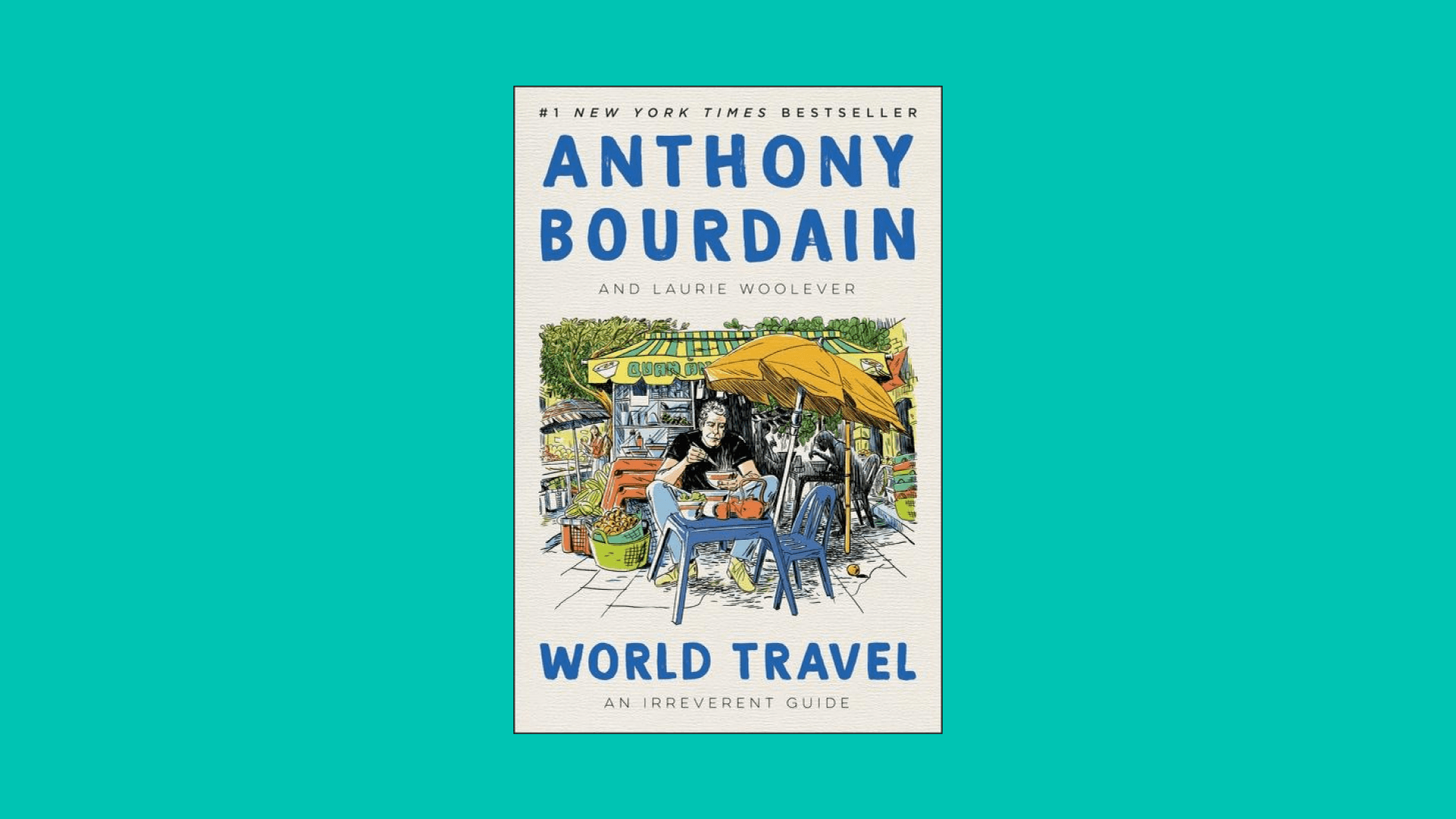 “World Travel” by Anthony Bourdain and Laurie Woolever