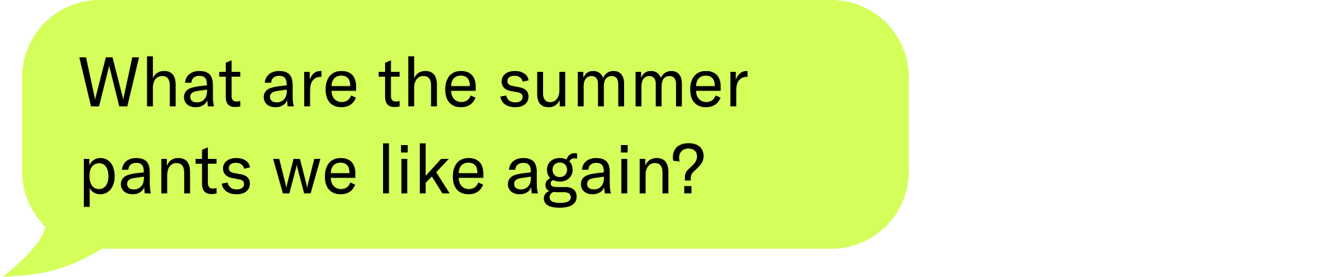 What are the summer pants we like again?