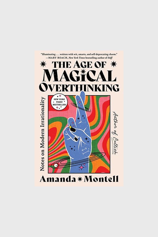"The Age of Magical Overthinking: Notes on Modern Irrationality"