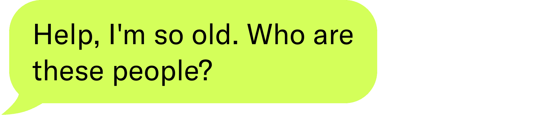 Help, I'm so old.