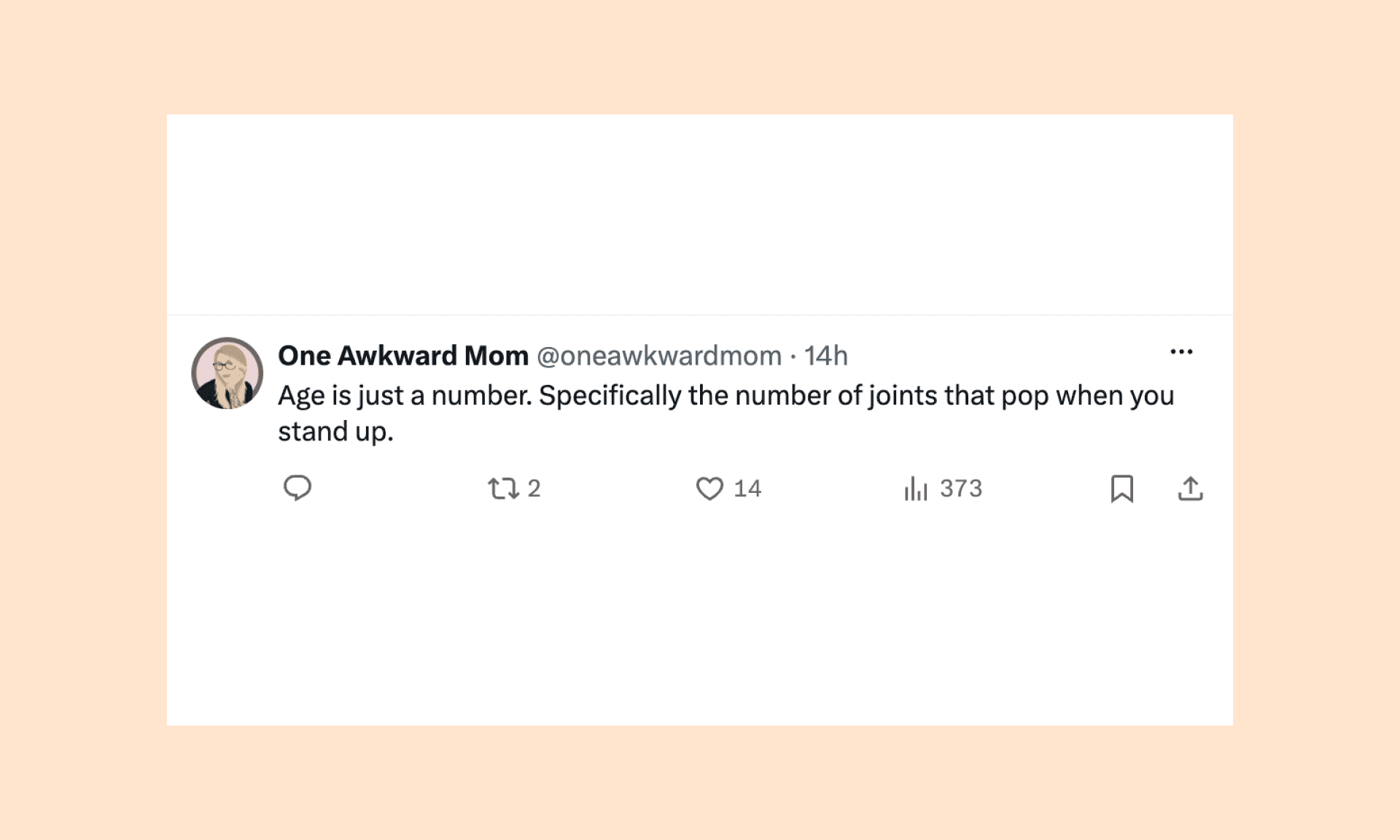 age is just a number, the number of joints that pop when you stand up