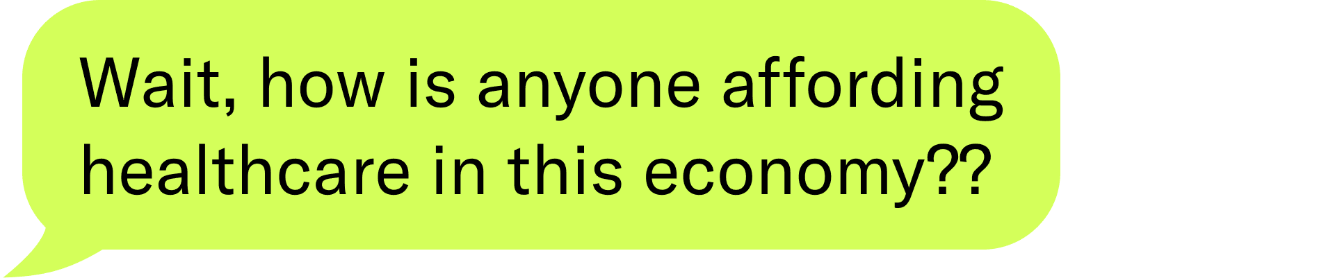 Wait, how is anyone affording healthcare in this economy??