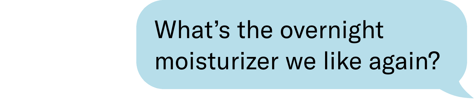 what't the overnight moisturizer we like again?