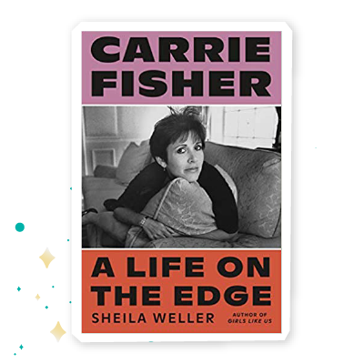 “Carrie Fisher: A Life on the Edge” by Sheila Weller