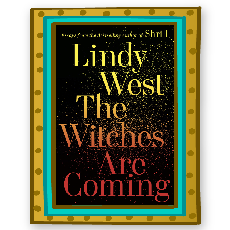 "The Witches Are Coming" by Lindy West