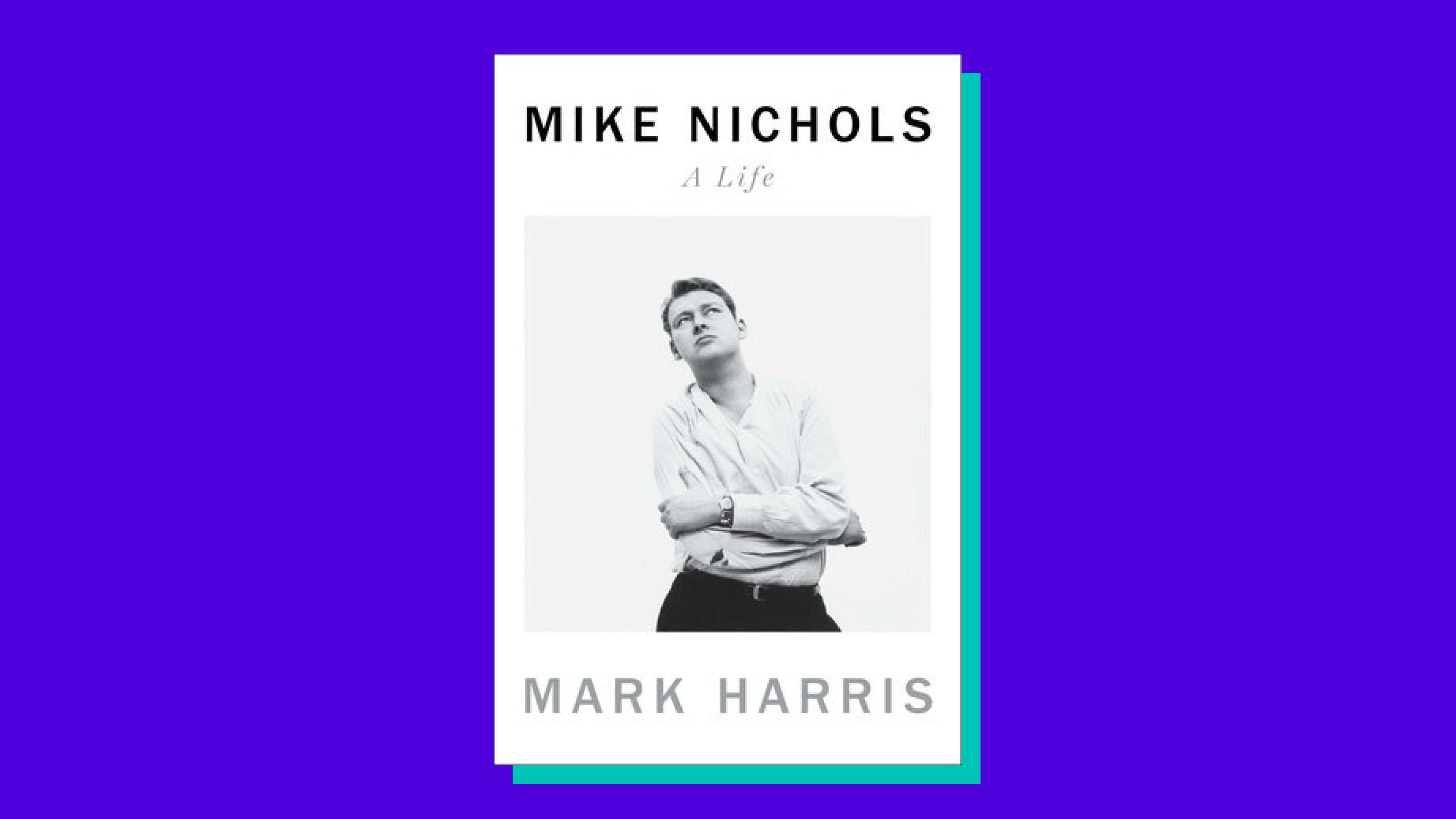 “Mike Nichols: A Life” by Mark Harris 