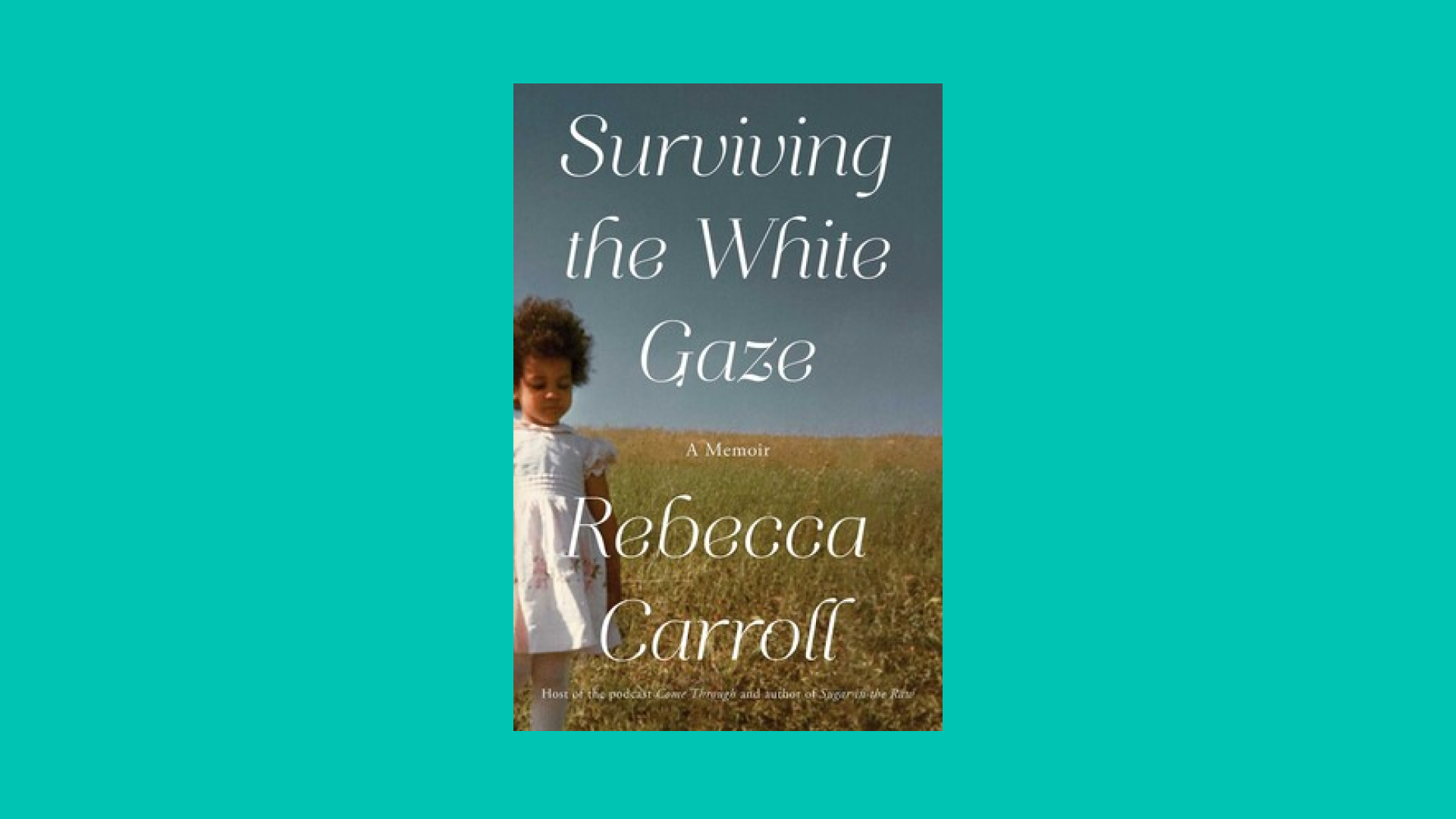 “Surviving the White Gaze” by Rebecca Carroll 