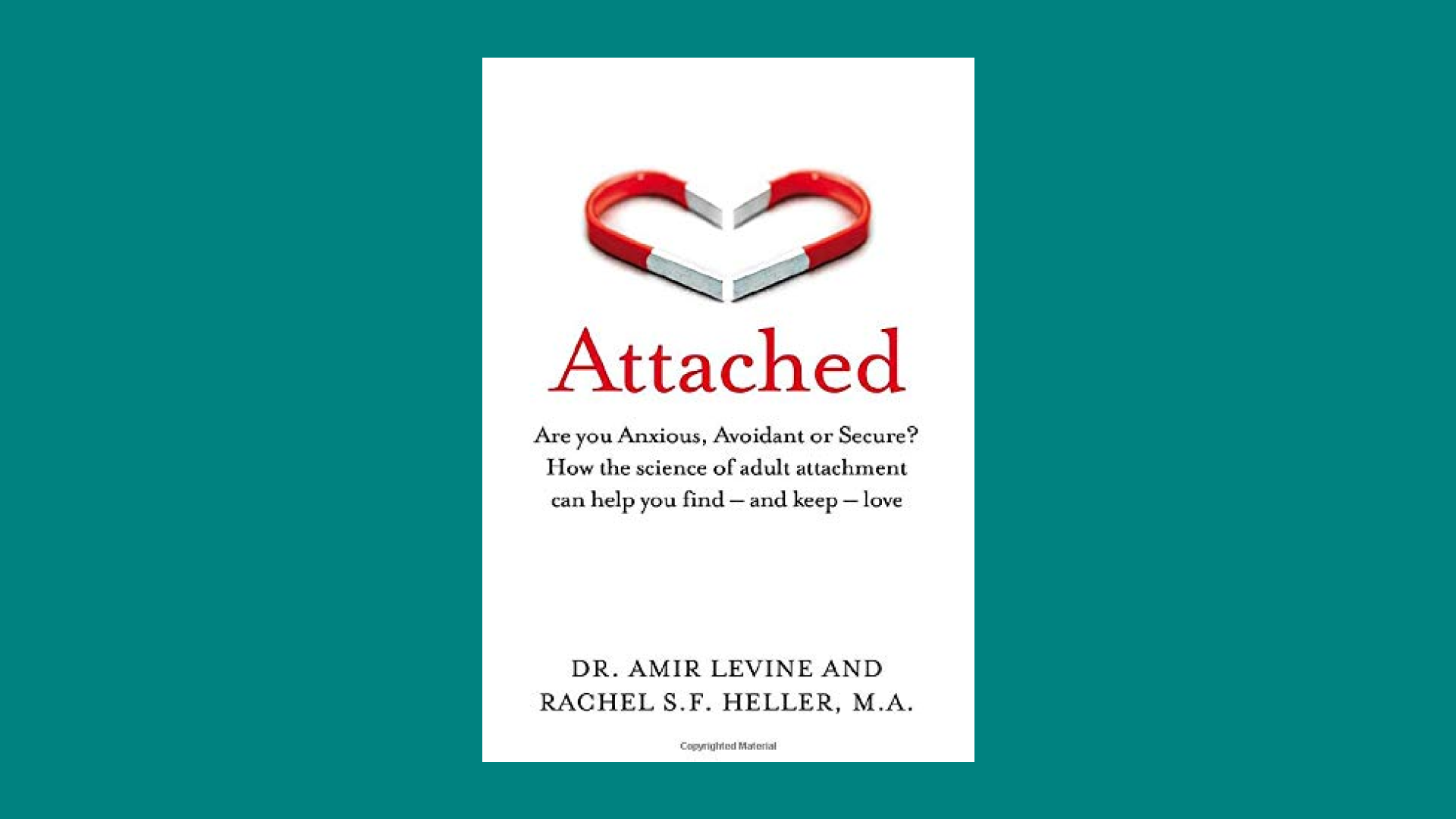  “Attached: Are you Anxious, Avoidant or Secure? How the science of adult attachment can help you find – and keep – love” by Amir Levine and Rachel Heller 