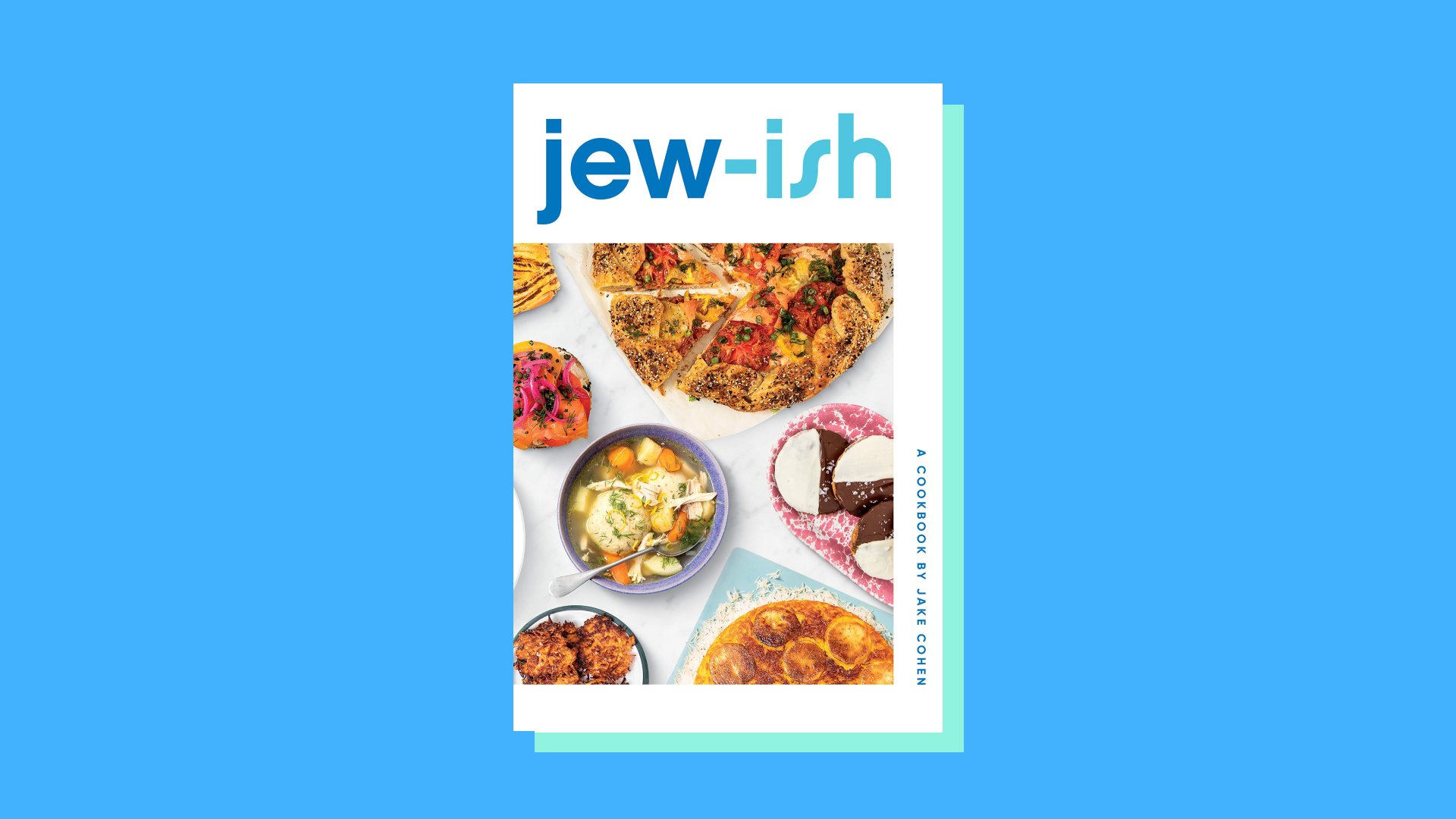 “Jew-ish: Reinvented Recipes from a Modern Mensch” by Jake Cohen