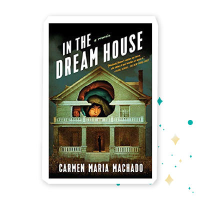 “In the Dream House” by Carmen Maria Machado