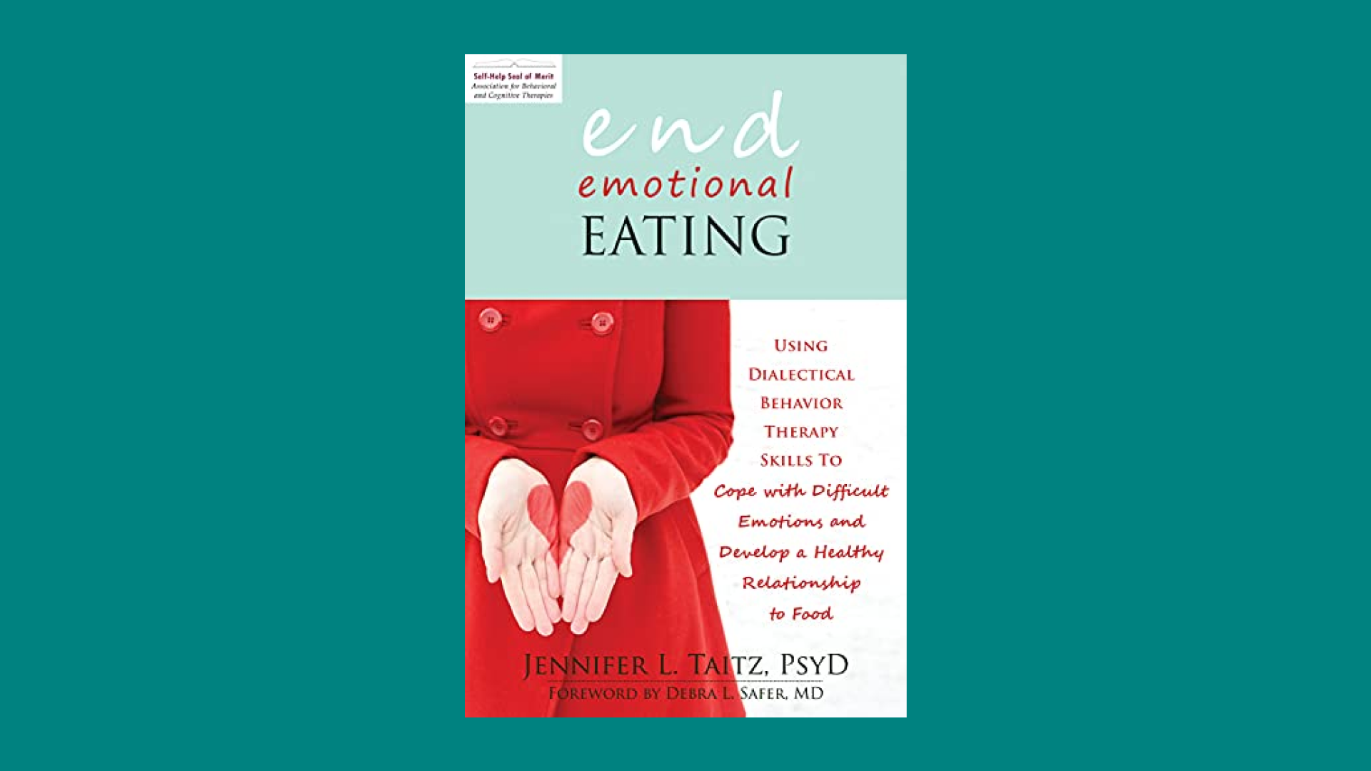 “End Emotional Eating: Using Dialectical Behavior Therapy Skills to Cope with Difficult Emotions and Develop a Healthy Relationship to Food” by Jennifer Taitz