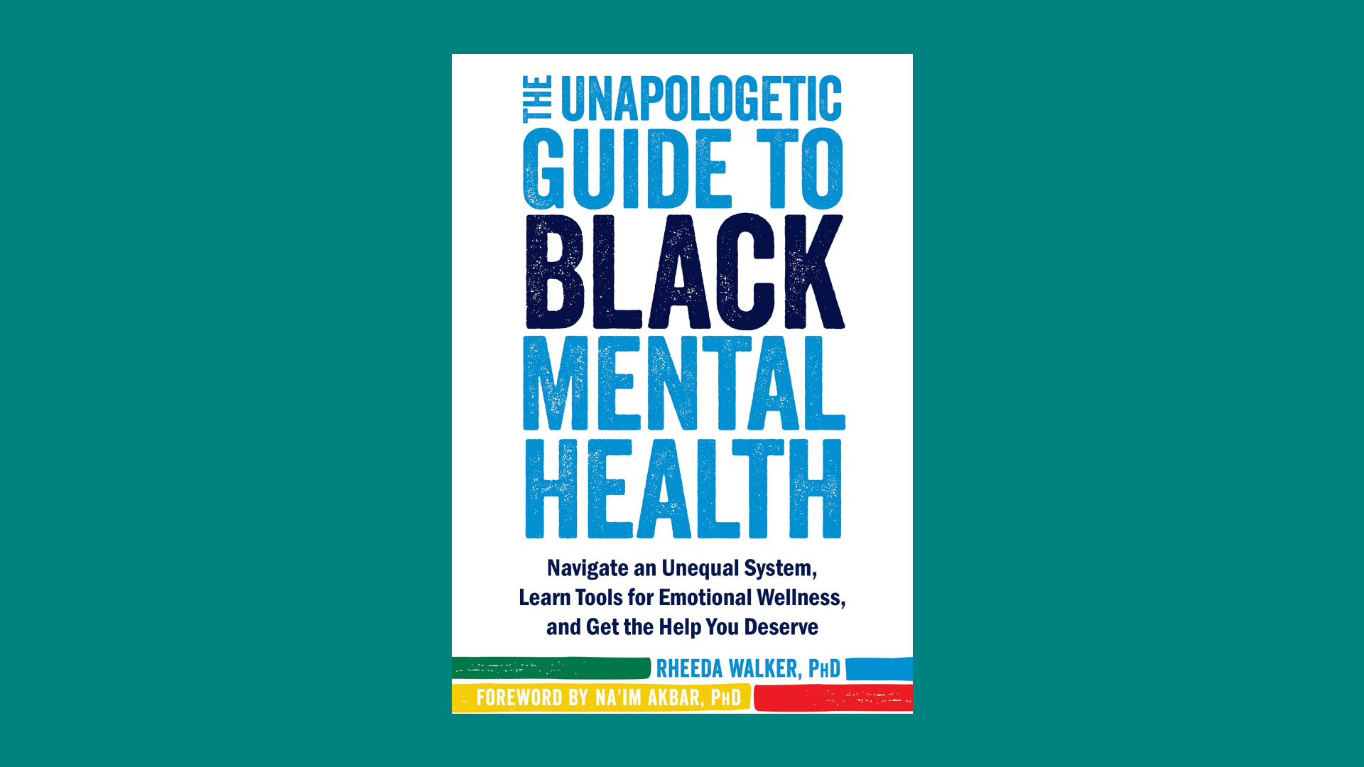 "The Unapologetic Guide to Black Mental Health" by Rheeda Walker, Ph.D.