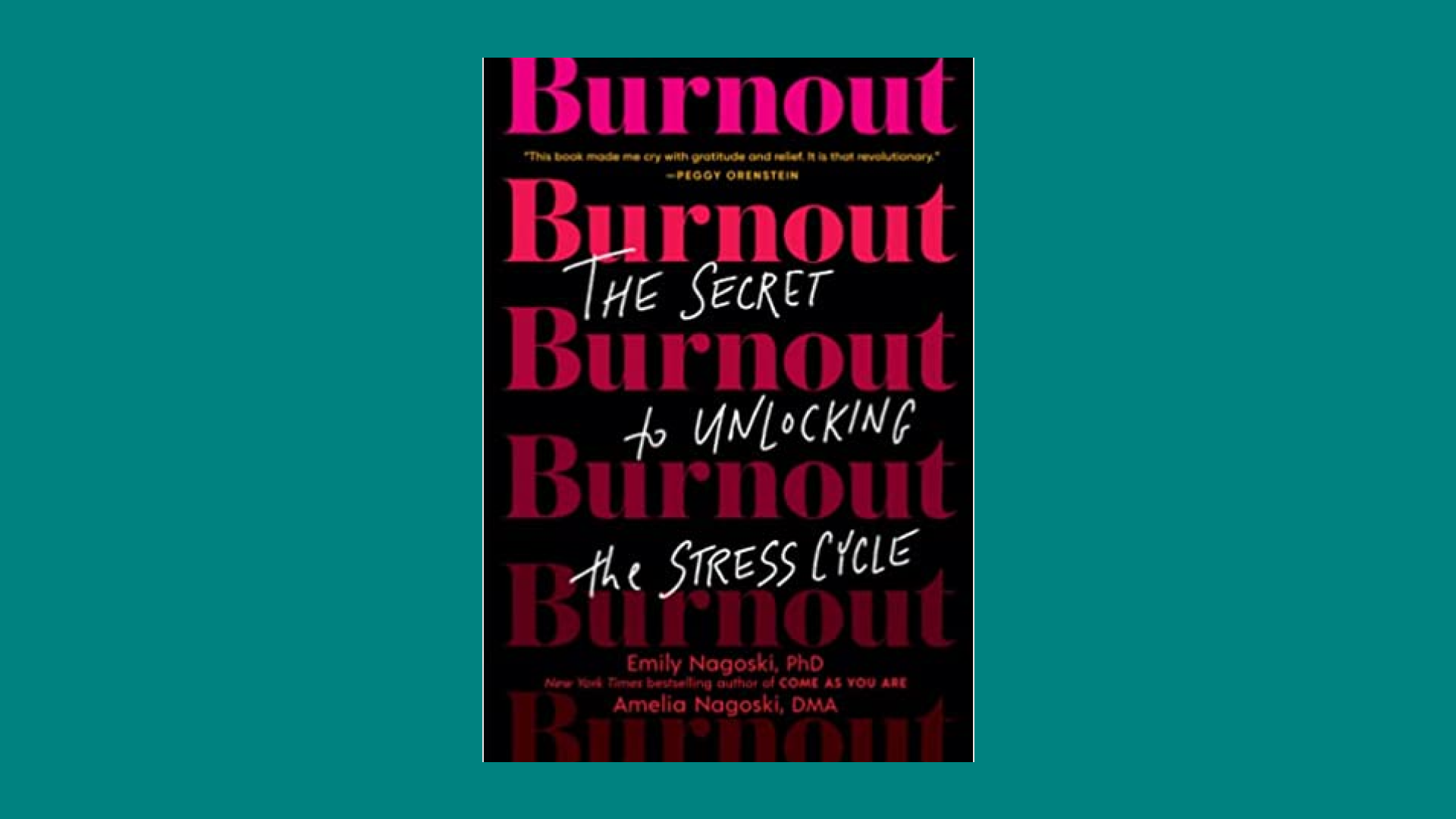 "Burnout: The Secret to Unlocking the Stress Cycle" by Emily Nagoski, Ph.D., and Amelia Nagoski, D.M.A