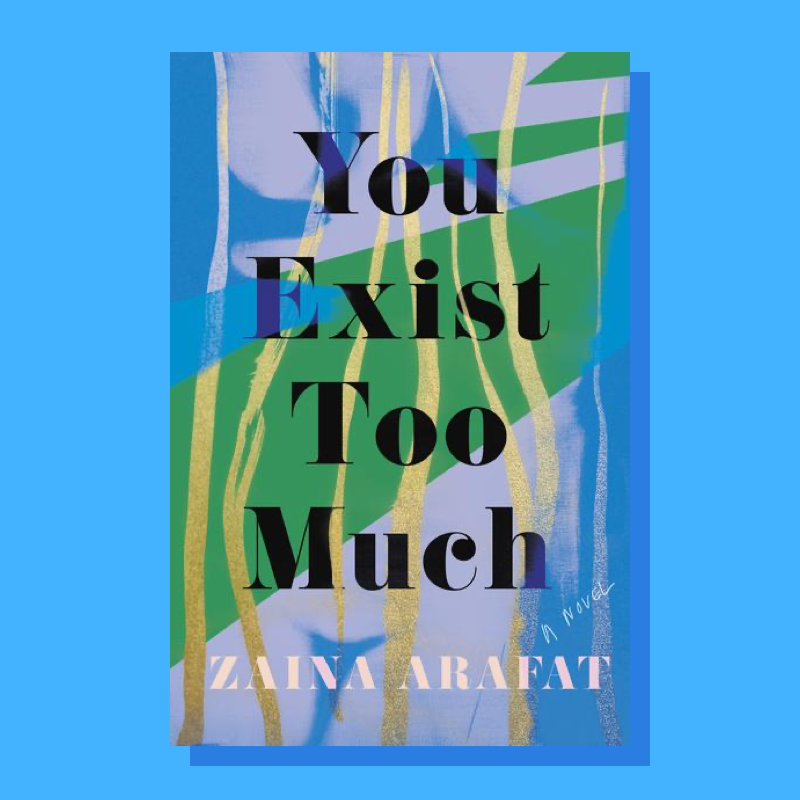 “You Exist Too Much” by Zaina Arafat