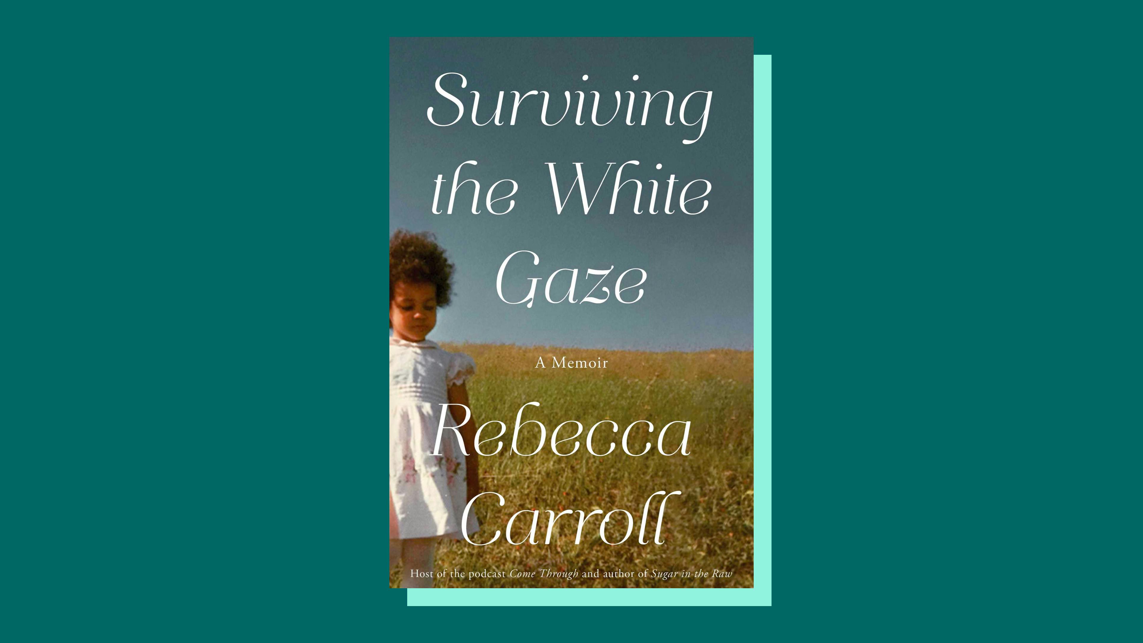 “Surviving the White Gaze” by Rebecca Carroll 