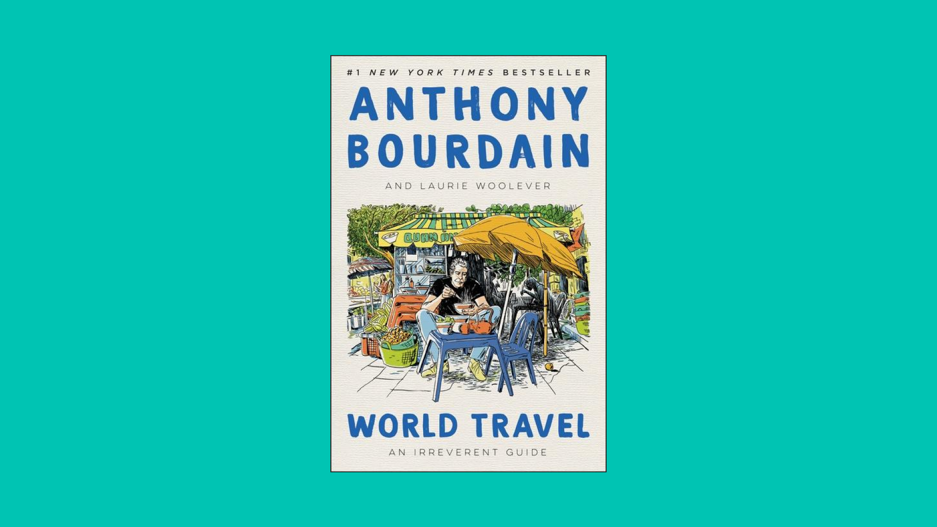 “World Travel” by Anthony Bourdain and Laurie Woolever 