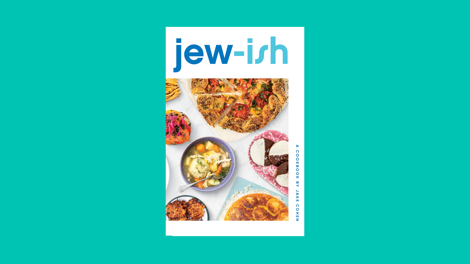 "Jew-ish: Reinvented Recipes from a Modern Mensch” by Jake Cohen