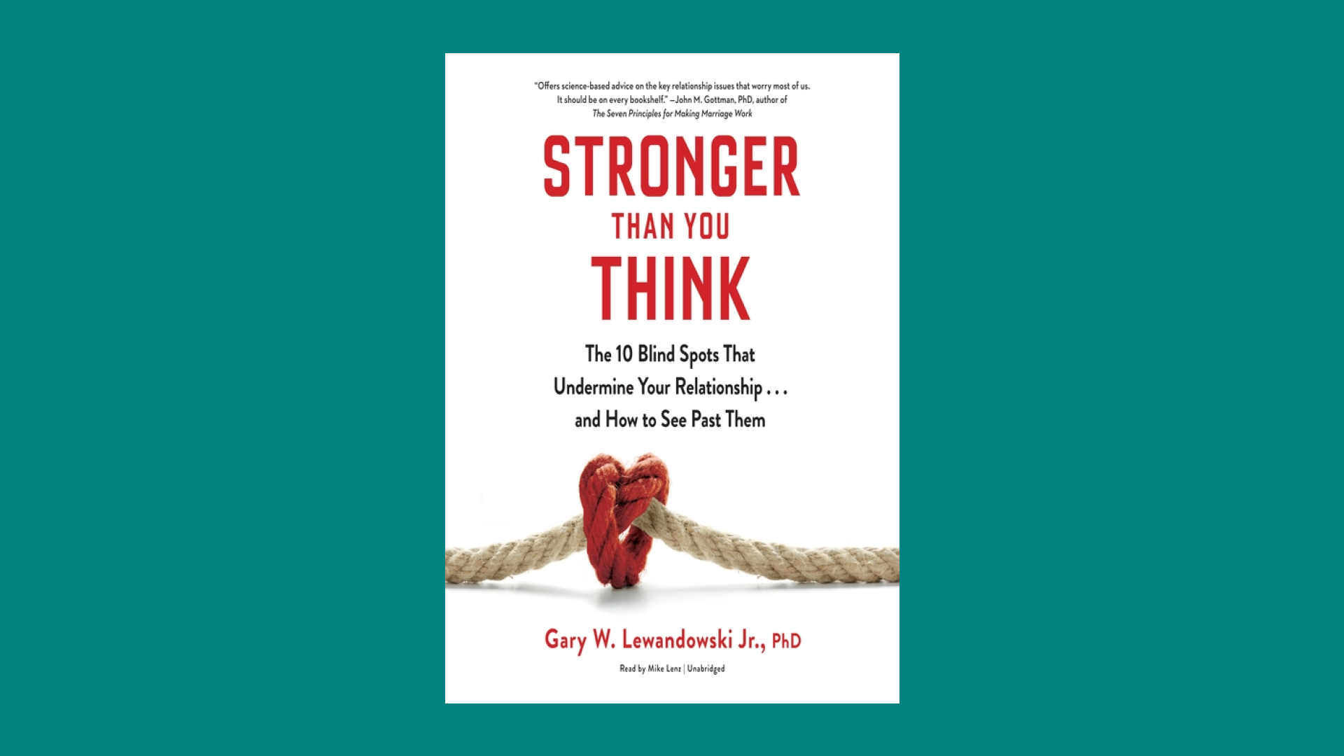 “Stronger Than You Think: The 10 Blind Spots That Undermine Your Relationship...and How to See Past Them” by Gary W. Lewandowski Jr., Ph.D.