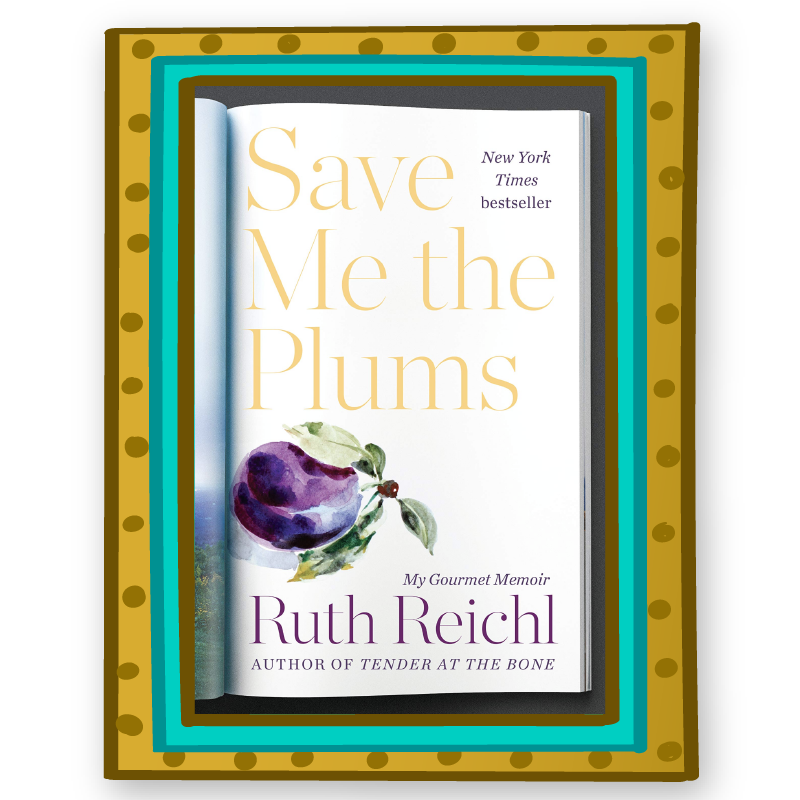 "Save Me the Plums" by Ruth Reichl