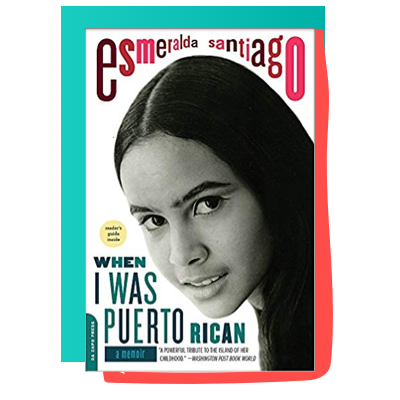“When I Was Puerto Rican” by Esmeralda Santiago