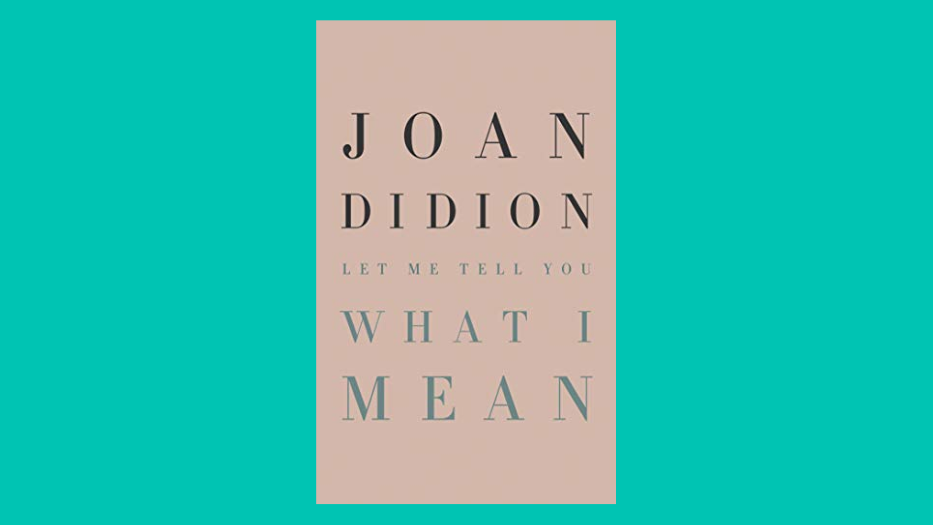 “Let Me Tell You What I Mean” by Joan Didion