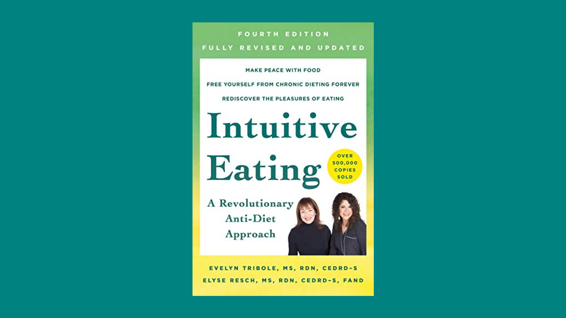 “Intuitive Eating: A Revolutionary Anti-Diet Approach” by Evelyn Tribole and Elyse Resch