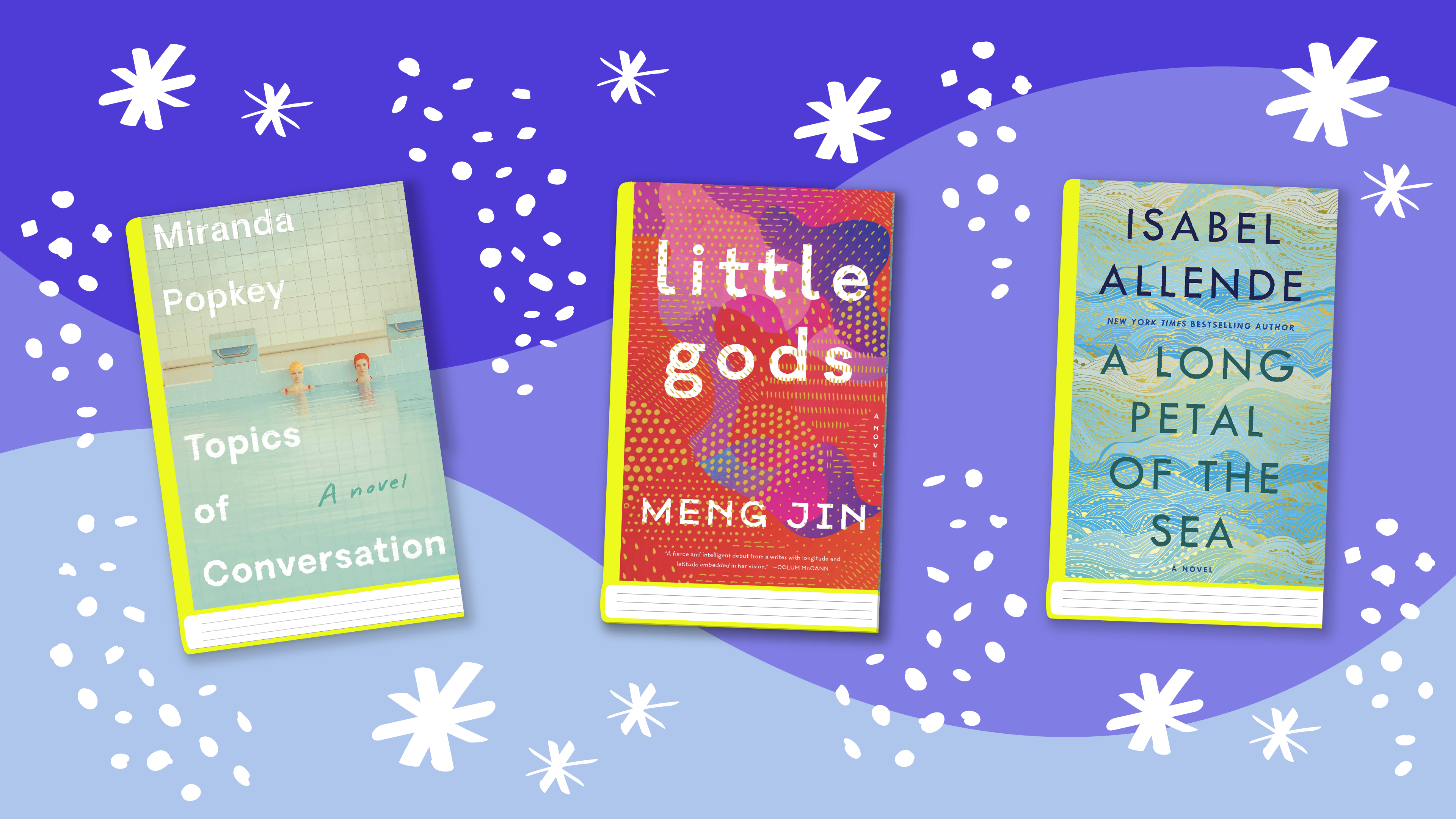 Miranda Popkey's "Topics of Conversation," Meng Jin's "Little Gods," and Isabel Allende's "A Long Petal of the Sea"