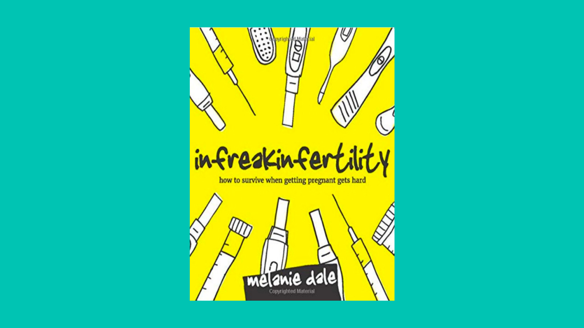 “Infreakinfertility: How to Survive When Getting Pregnant Gets Hard” by Melanie Dale