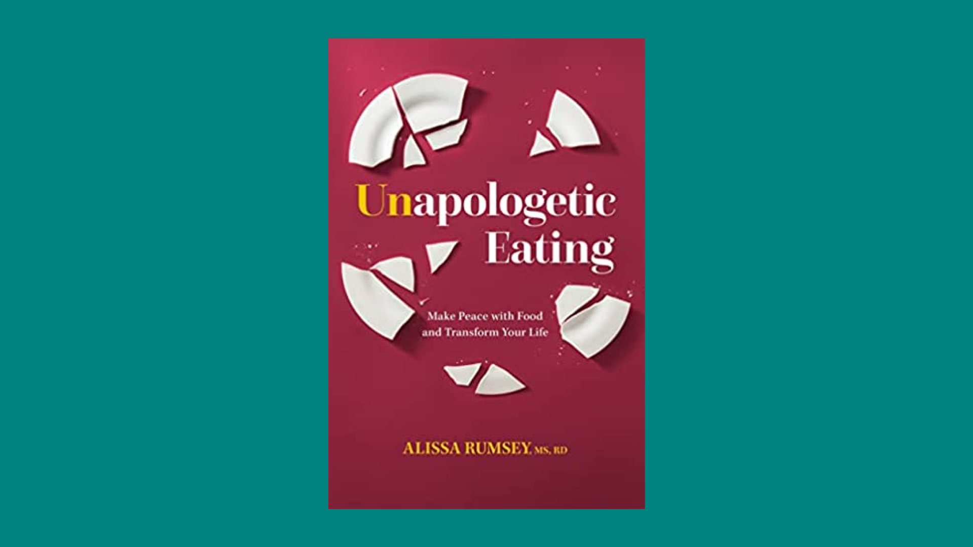 “Unapologetic Eating: Make Peace with Food and Transform Your Life” by Alissa Rumsey - Intuitive Eating