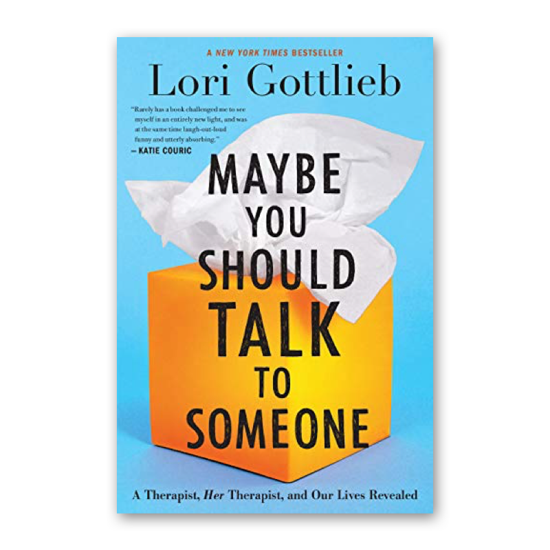 “Maybe You Should Talk to Someone” by Lori Gottlieb