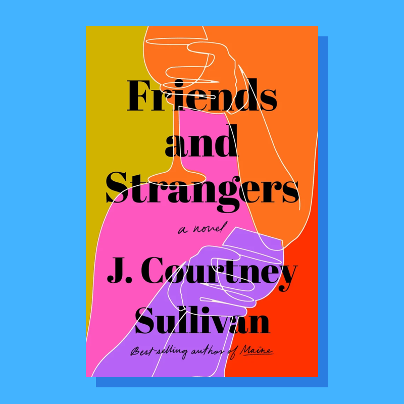 “Friends and Strangers” by J. Courtney Sullivan